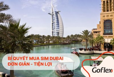Các loại SIM du lịch Dubai và cách mua đơn giản, tiện lợi