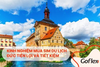5 kinh nghiệm mua SIM du lịch Đức giúp bạn thuận tiện và tiết kiệm hơn